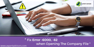 How to Fix QuickBooks Error 6000, 82 when Opening or Accessing the Company File?