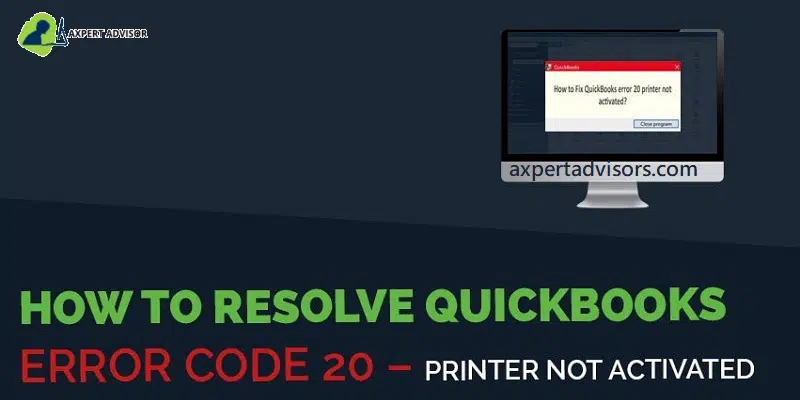 How to Troubleshoot QuickBooks Printer Not Activated Error Code 20 - Featuring Image