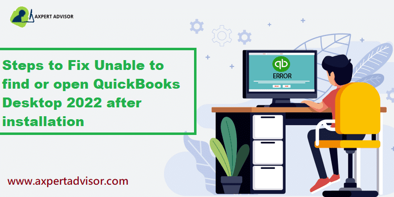 Blog 20 Unable to Find or Open QuickBooks Desktop 2022 after Installation – Solved