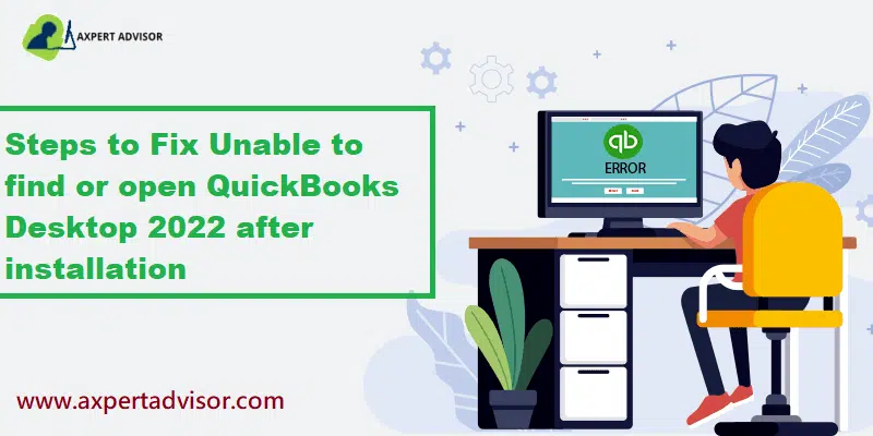 Unable to find or open QuickBooks Desktop 2022 after installation - Solve (Featuring Image)
