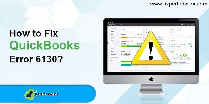 How to Fix QuickBooks Error 6130 (When Opening Company File)?