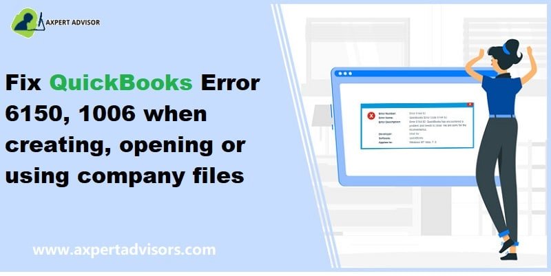 Blog 17 How to fix QuickBooks Error 6150, -1006 when creating, opening, or using company files?
