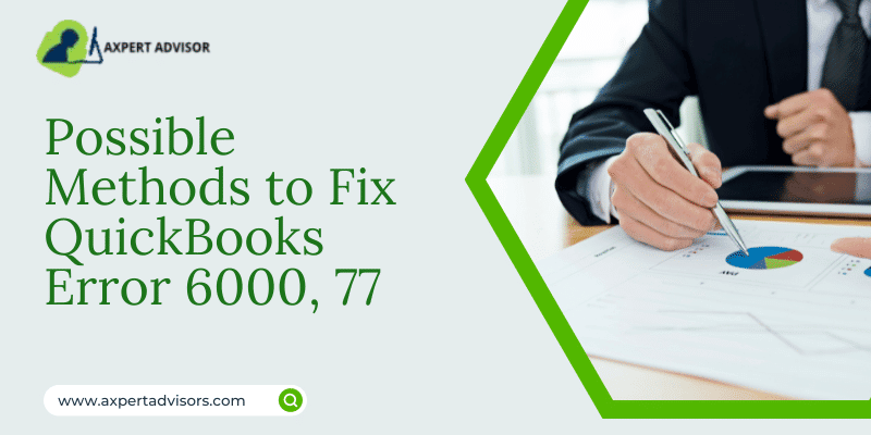 Possible Methods to Fix QuickBooks Error 6000, 77 ( When Opening a Company File)