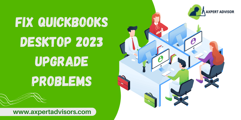 How to Fix QuickBooks Desktop 2023 Upgrade Problems?