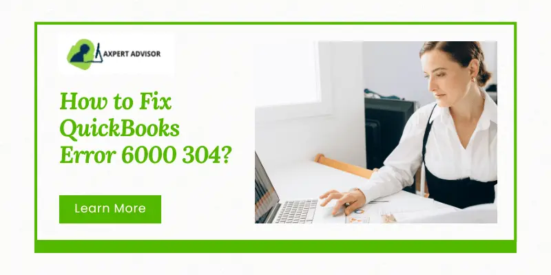 6 Easy to Solutions of Fix QuickBooks error 6000 304